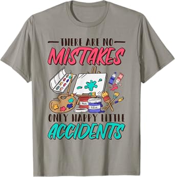 There Are No Mistakes Only Happy Little Accidents T-Shirt