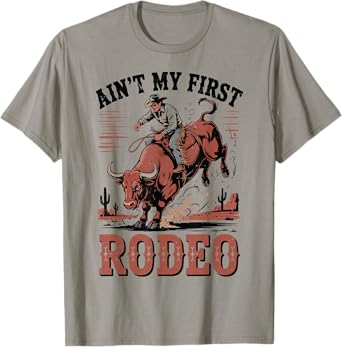 Aint My First Rodeo Bull Riding Cowboy Funny Country Western T-Shirt