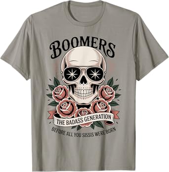 Boomers Generation Before All You Sissie Were Born T-Shirt