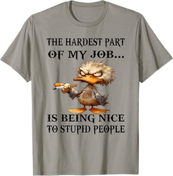 The hardest part of my job is being nice to stupid people T-Shirt