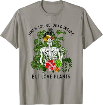 Skeleton Girl When You're Dead Inside But Love Plants T-Shirt