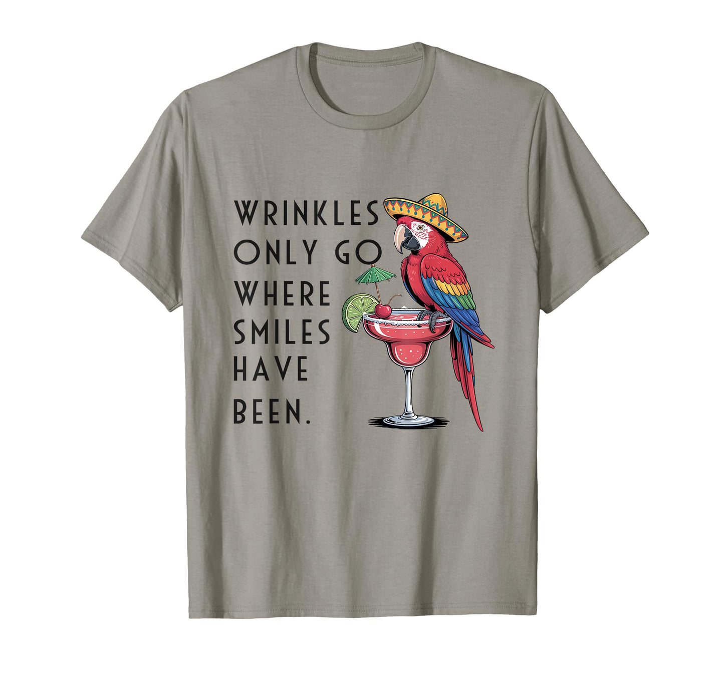 Wrinkles Only Go Where Smiles Have Been Funny Parrot Mexican T-Shirt