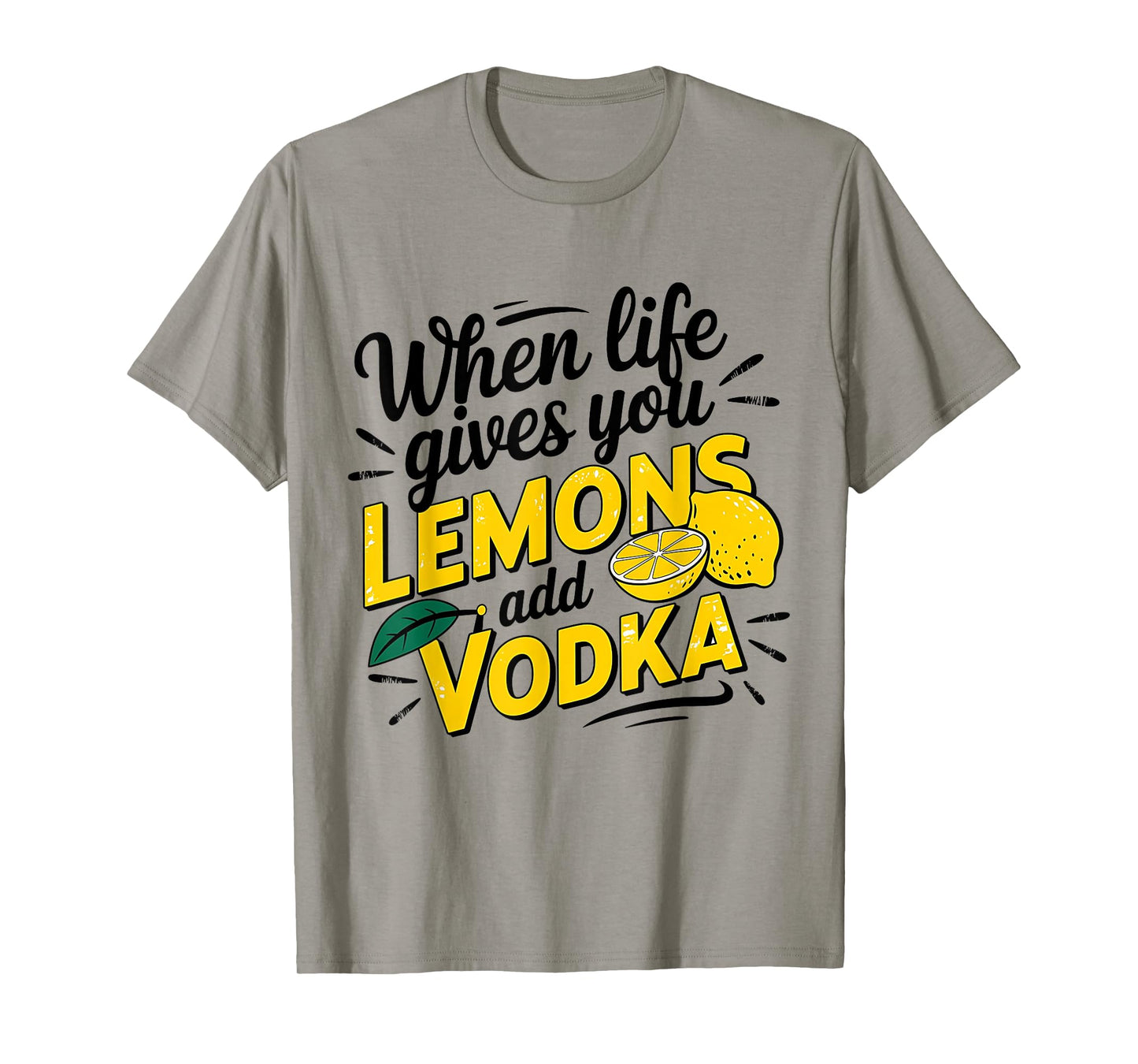 When Life Gives You Lemons Add Vodka T-Shirt