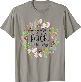 2 Corinthians 5 7 For We Walk By Faith, Not By Sight T-Shirt