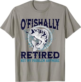 Funny O'fishally Retired Fisherman Retirement Fishing T-Shirt