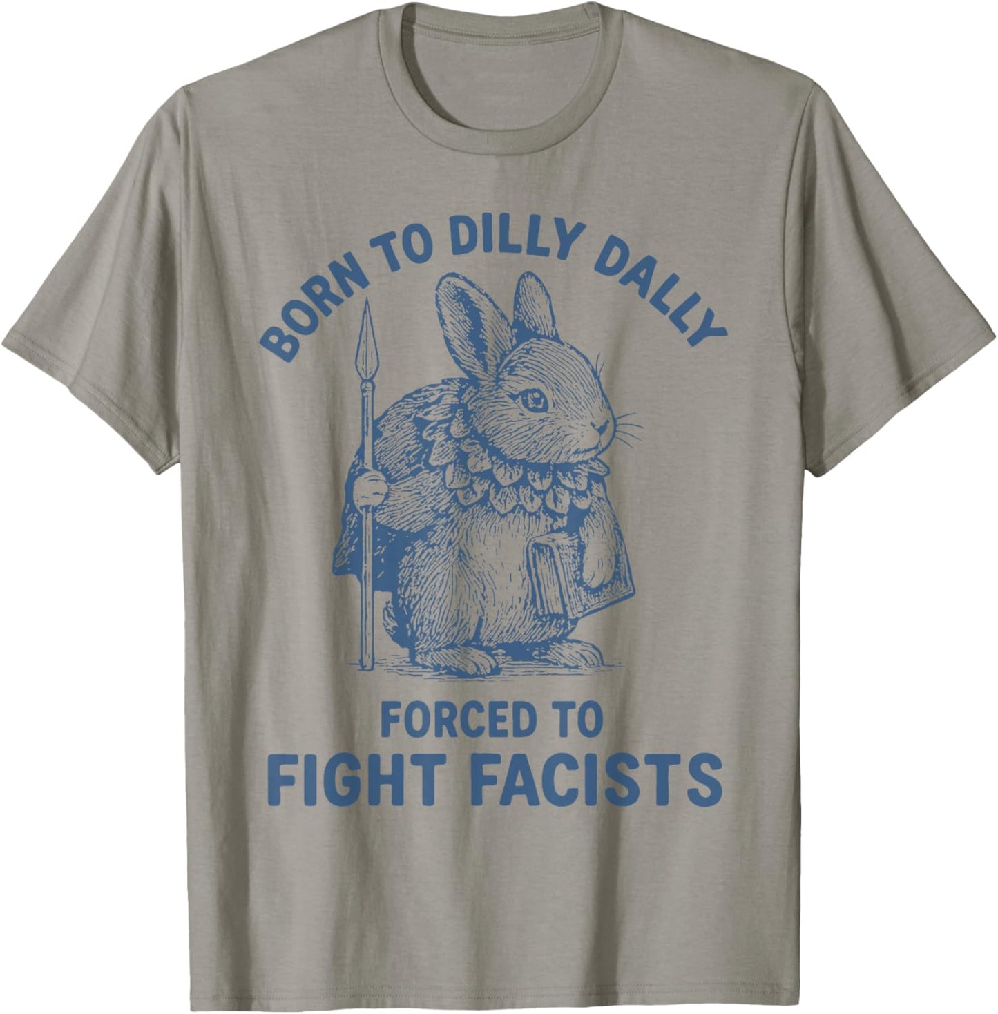 Born to Dilly Dally Forced to Fight Fascists T-Shirt