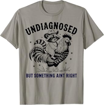 Funny Racoon chicken Undiagnosed But Something Ain't Right T-Shirt