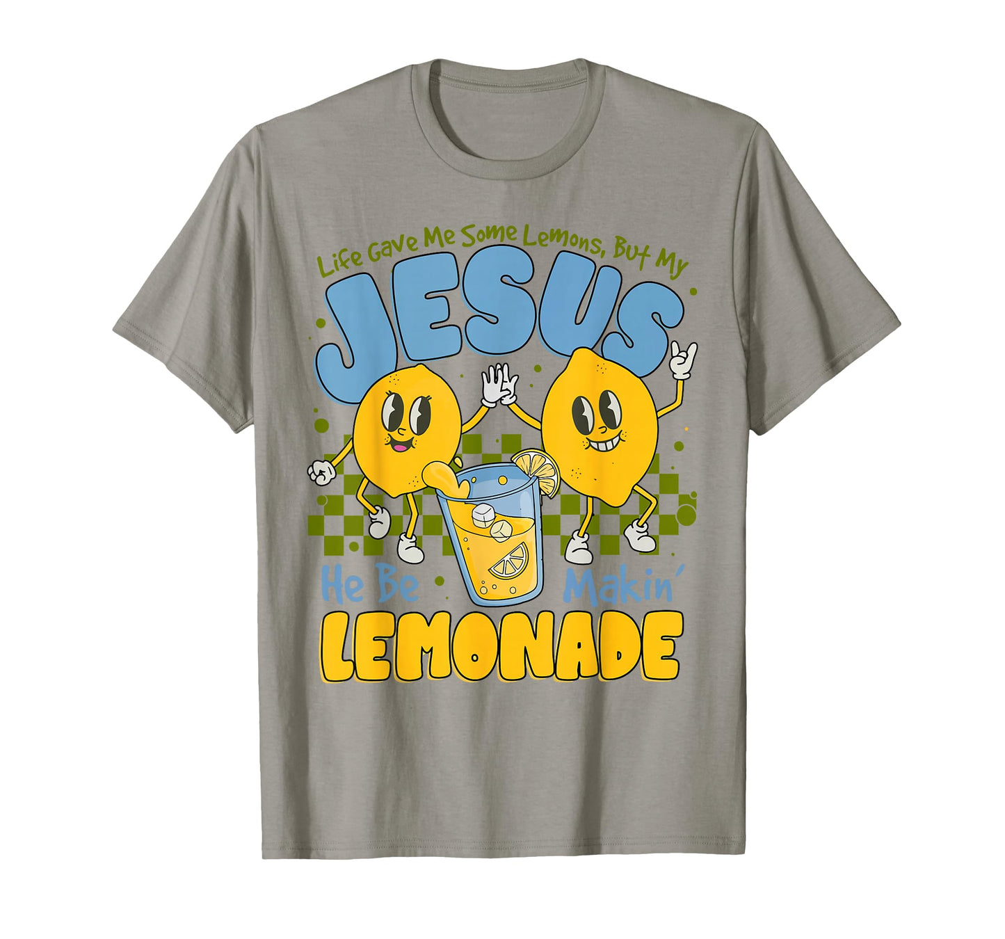 Life Gave Me Some Lemons But My Jesus He Be Making Lemonade T-Shirt