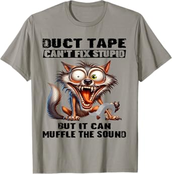 Duct tape can't fix stupid but it can muffle the sound funny T-Shirt