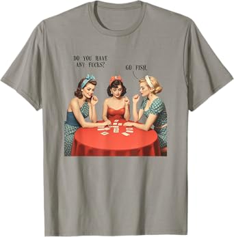 Do You Have Any Fcks Sarcasm Funny Go Fish Pin-up Girl T-Shirt