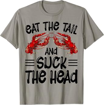 Eat The Tail And Suck The Head Crawfish Crayfish Funny T-Shirt