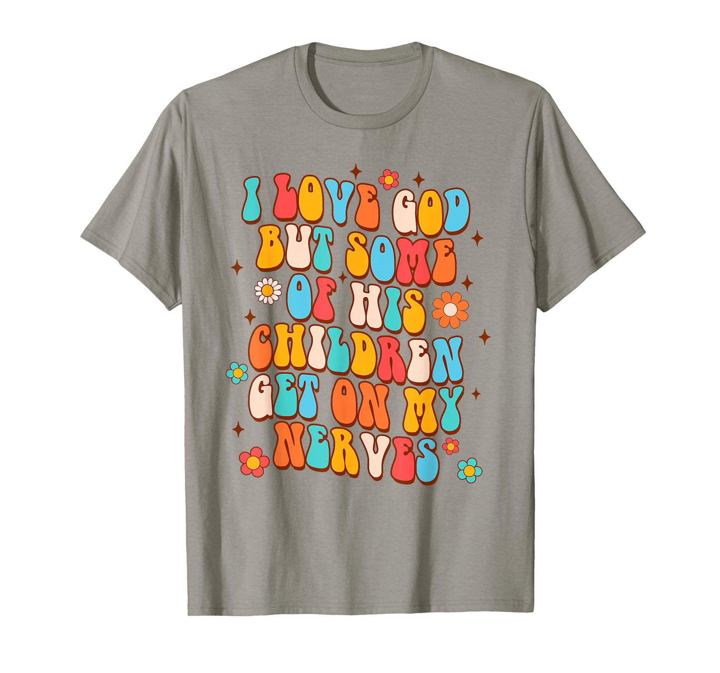 Sarcasm I Love God But Some Of His Children Get On My Nerves T-Shirt