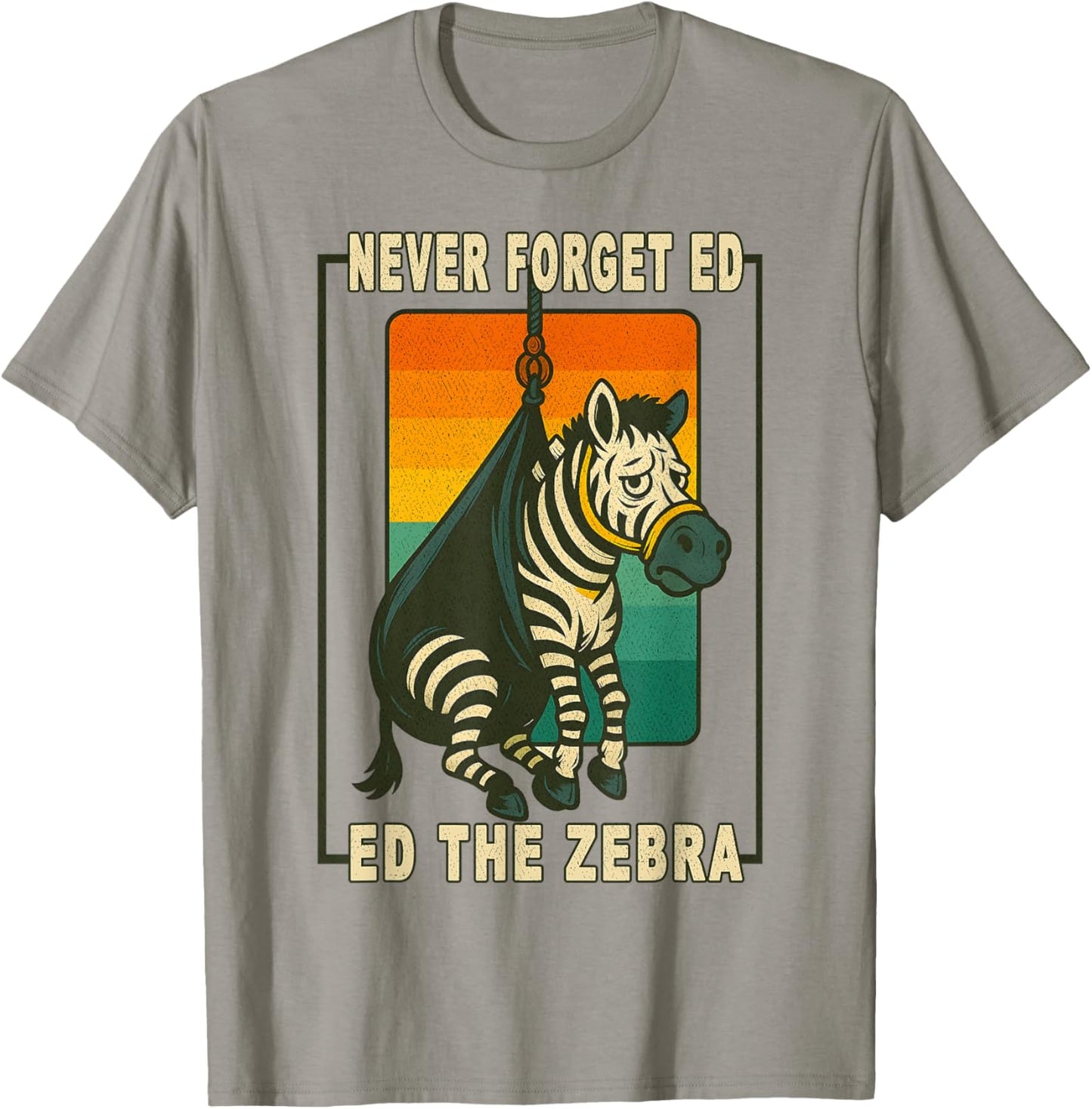 Ed The Zebra Captured Funny Never Forget Ed the Zebra T-Shirt