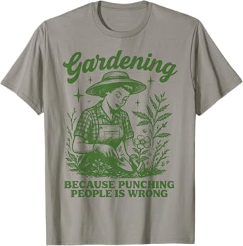 Gardening Because Punching People Is Wrong T-Shirt