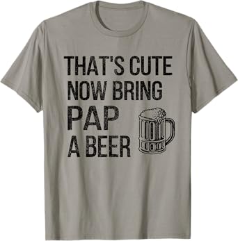 Bring Pap A Beer Pap Grandpa T-Shirt