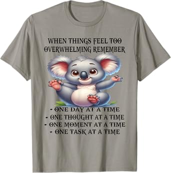 When things feel too overwhelming remember funny koala T-Shirt