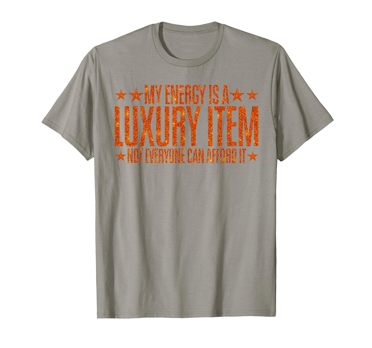 Your Energy is A Luxury Item Not Everyone Can Afford It T-Shirt