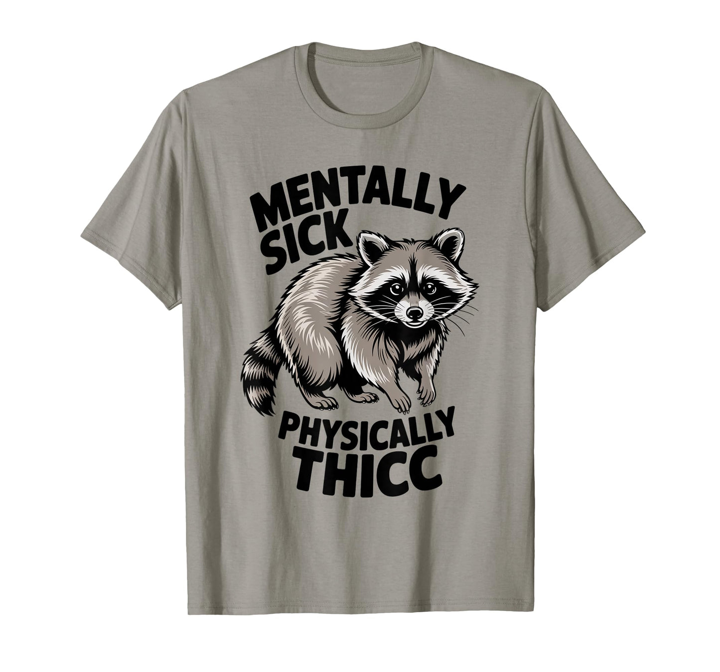 Funny Raccoon Meme Humor Mentally Sick Physically Thicc Fun T-Shirt