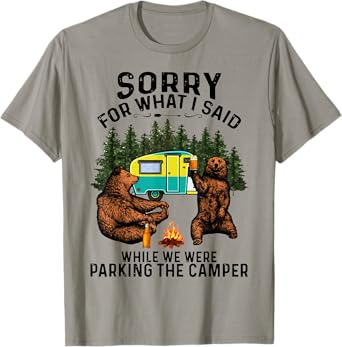 Sorry For What I Said While We Were Parking The Camper T-Shirt