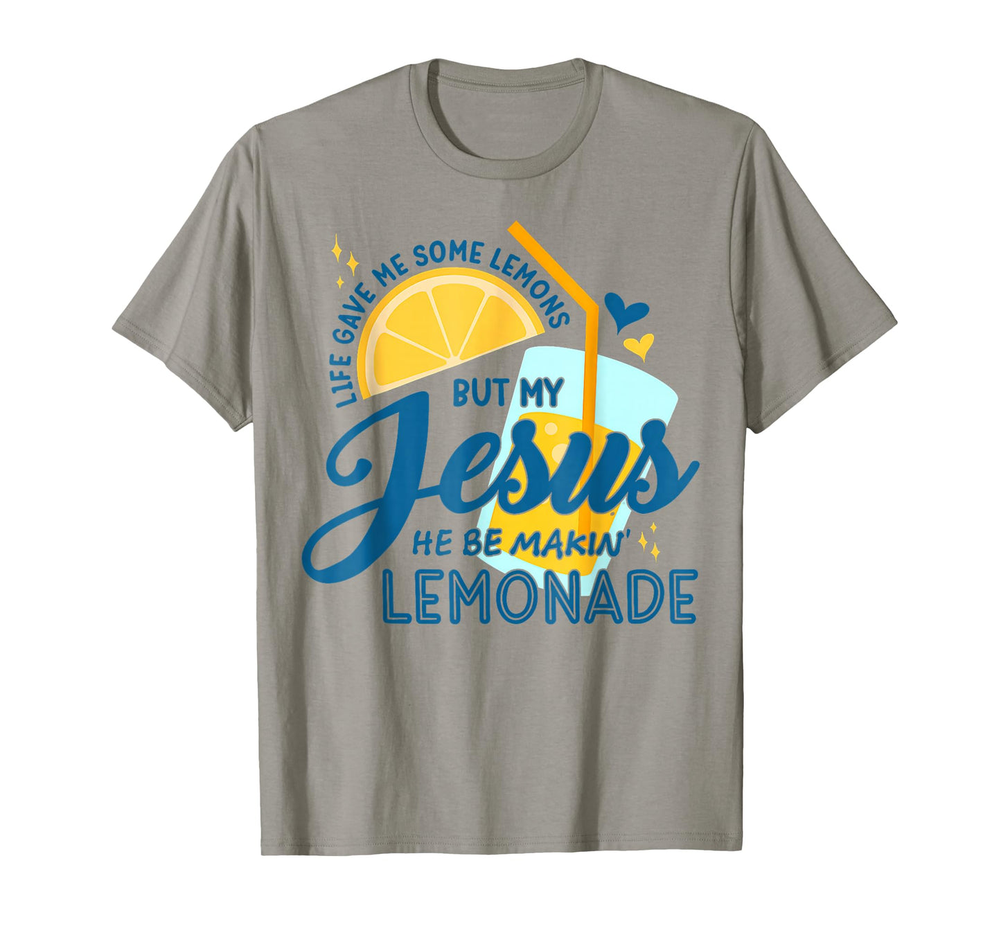 Life Gave Me Some Lemons But My Jesus He Be Making Lemonade T-Shirt