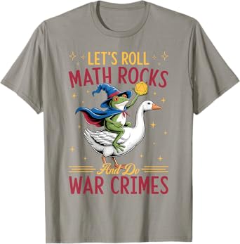 Funny Frog Goose Let's Roll Math Rocks And Do War Crimes T-Shirt