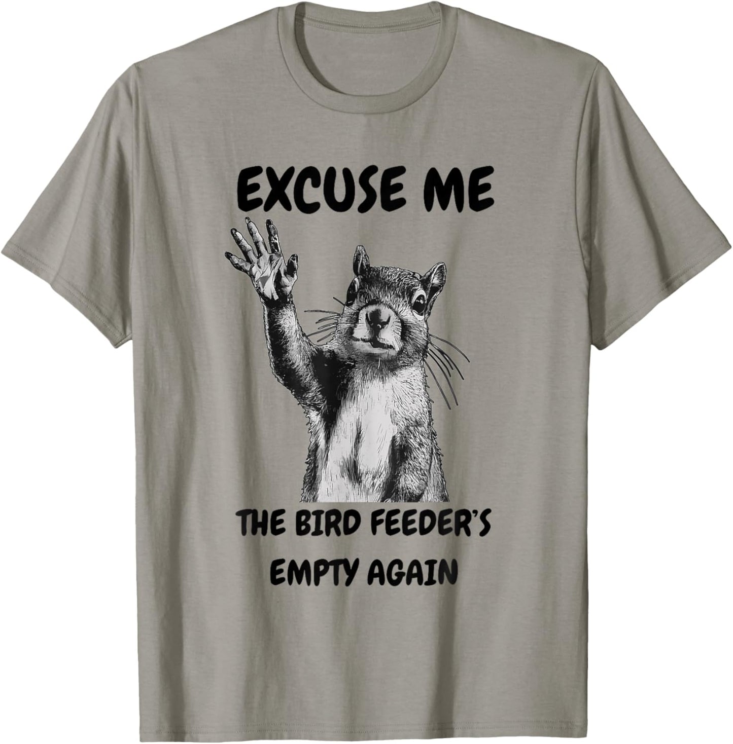 Excuse Me The Bird Feeder's Empty Again Squirrel T-Shirt