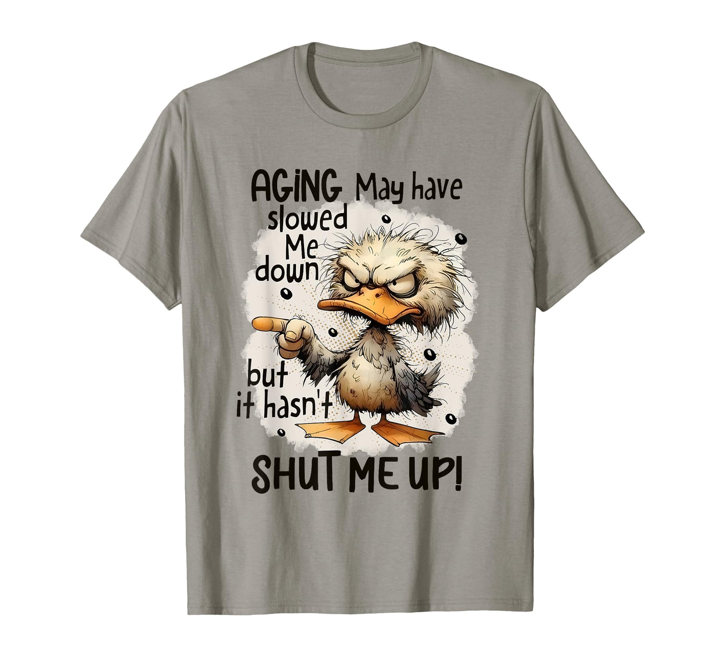 Funny Aging May Have Slowed Me Down But Hasn't Shut Me Up T-Shirt