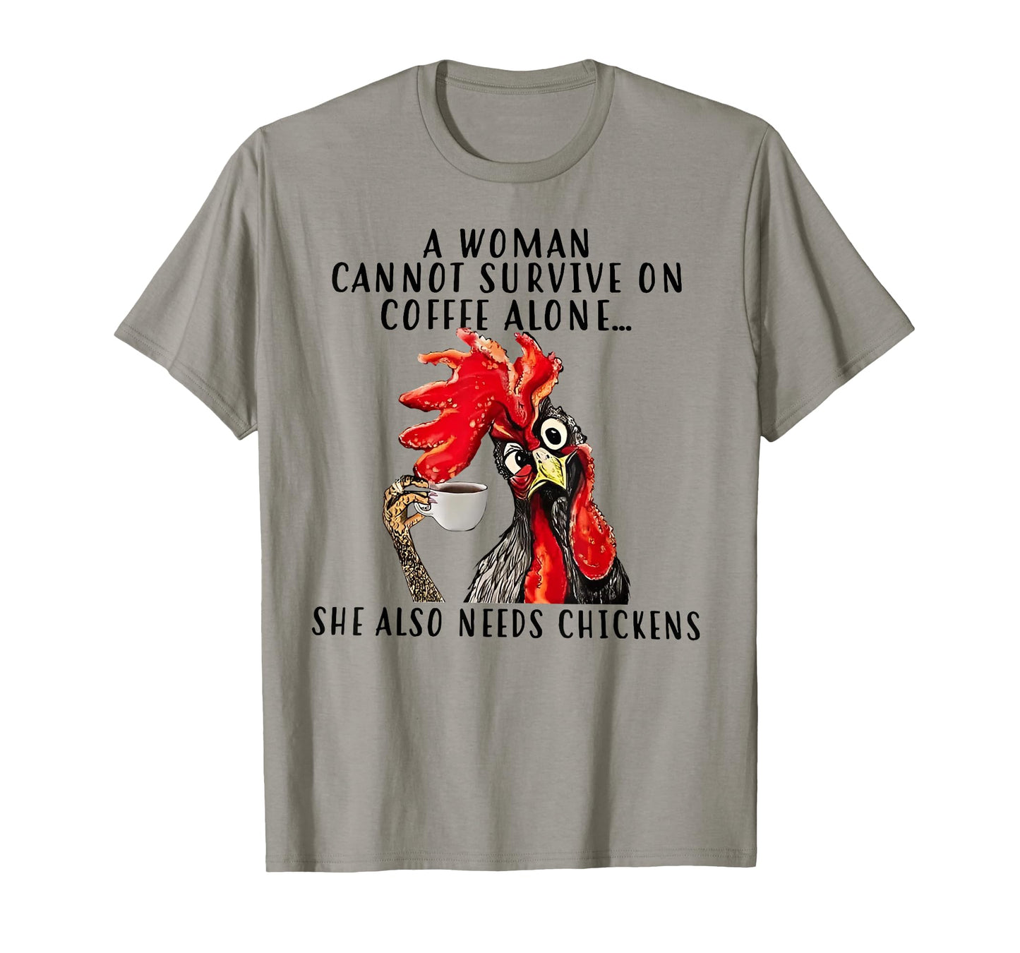 A Woman Cannot Survive On Coffee Alone She Needs Chicken T-Shirt