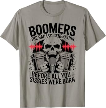 Boomers Generation Before All You Sissie Were Born T-Shirt