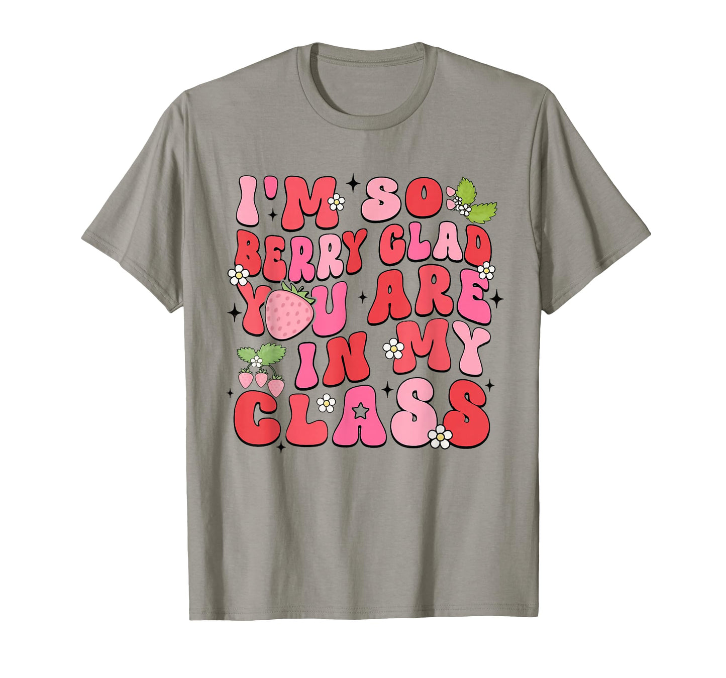 I'm So Berry Glad You Are Strawberry Elementary Teacher T-Shirt