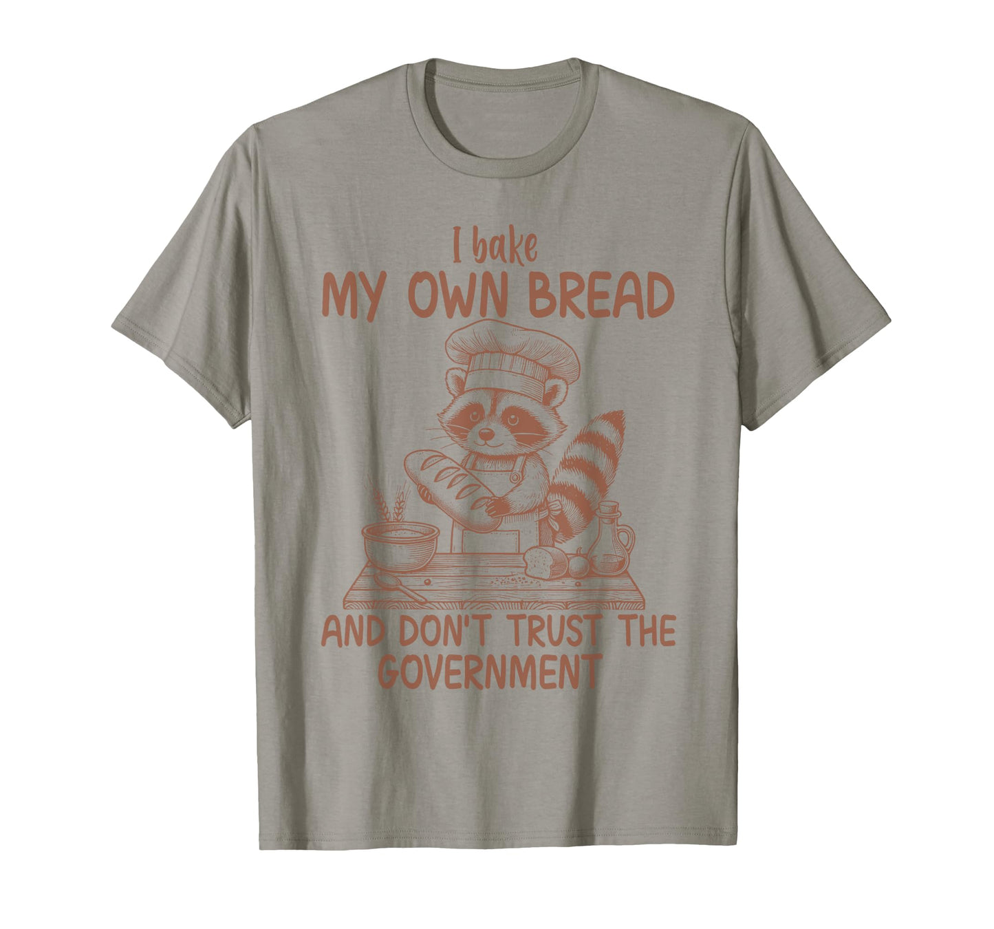 I Bake My Own Bread And Don't Trust The Government Raccoon T-Shirt