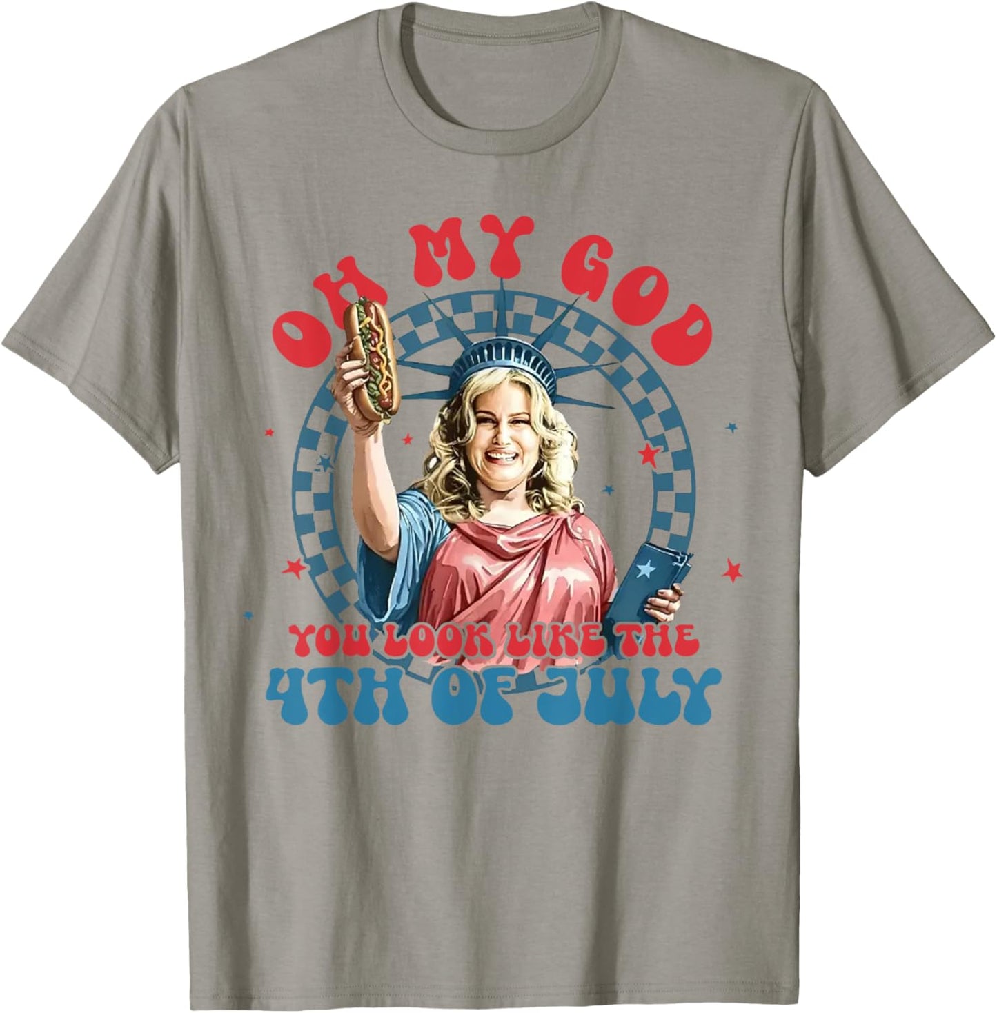 Oh My God You Look Like The 4th Of July Patriotic T-shirt