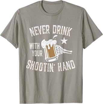 Skeleton Funny Drinking Never Drink with Your Shooting Hand T-Shirt