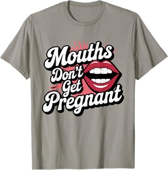 Funny Swap Mouths Don't Get Pregnant Embarrassing T-Shirt
