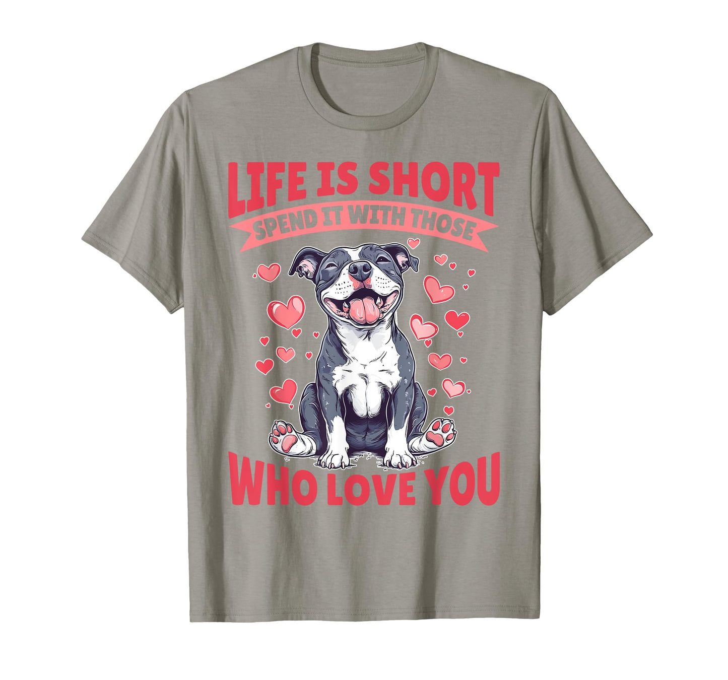 Pitbull Terrier Dog Breed Life is Short Spend it with those T-Shirt