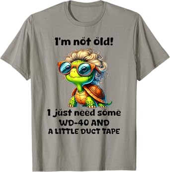 I'm not old I just need some WD-40 and a little turtle tape T-Shirt