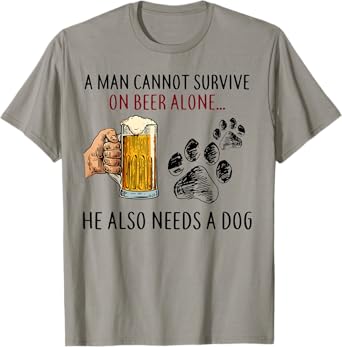 A Man Cannot Survive On Beer Alone He Also Needs Dog T-Shirt