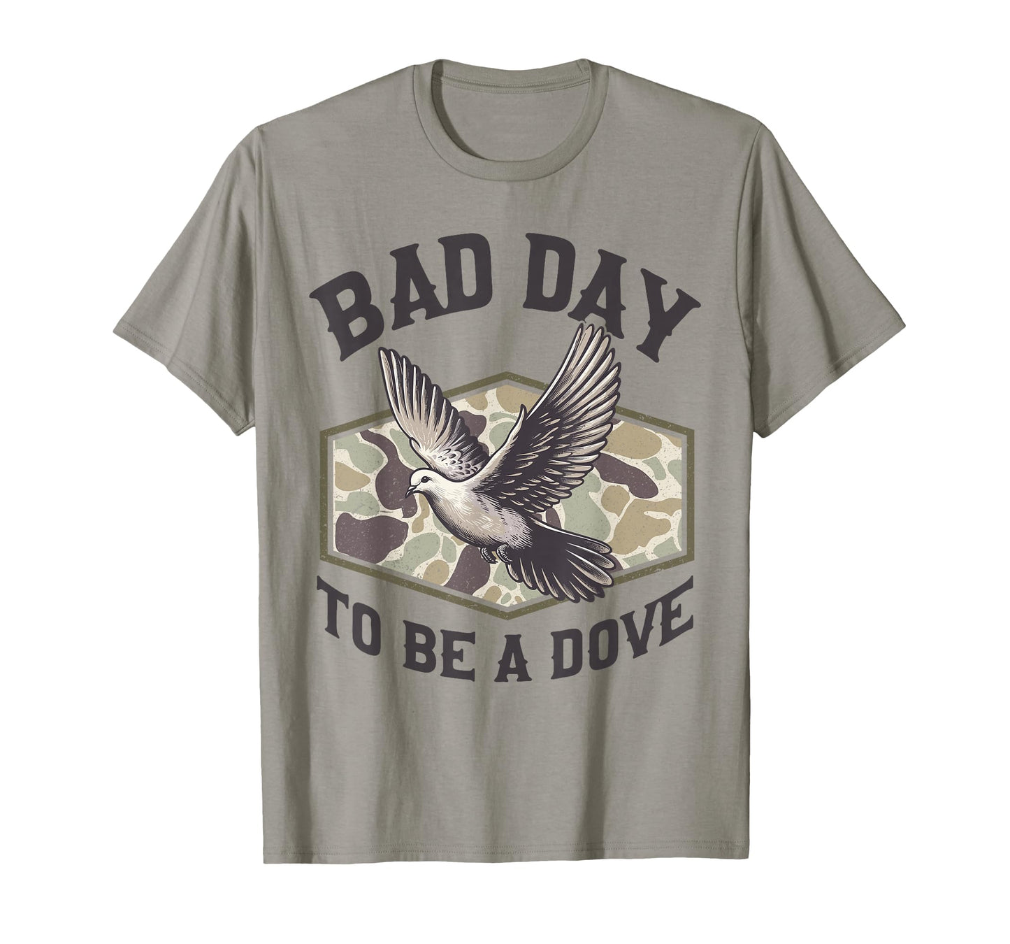 Bad Day to Be a Dove Bird Camo Hunting Season Funny Wildlife T-Shirt