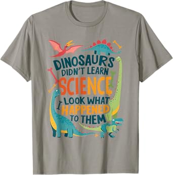 Dinosaurs Didnโt Learn Science Funny Science Teacher Nerd T-Shirt