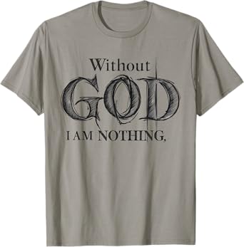Without God I Am Nothing Jesus God Religious Christian T-Shirt