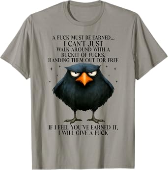 Raven A Fuck Must Be Earned I Can't Just Walk Around With A T-Shirt