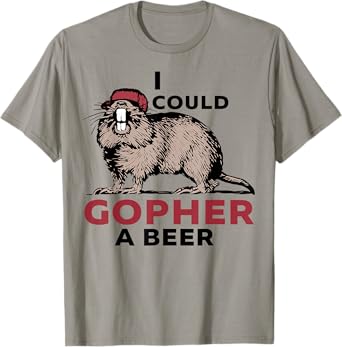I Could Gopher A Beer T-Shirt