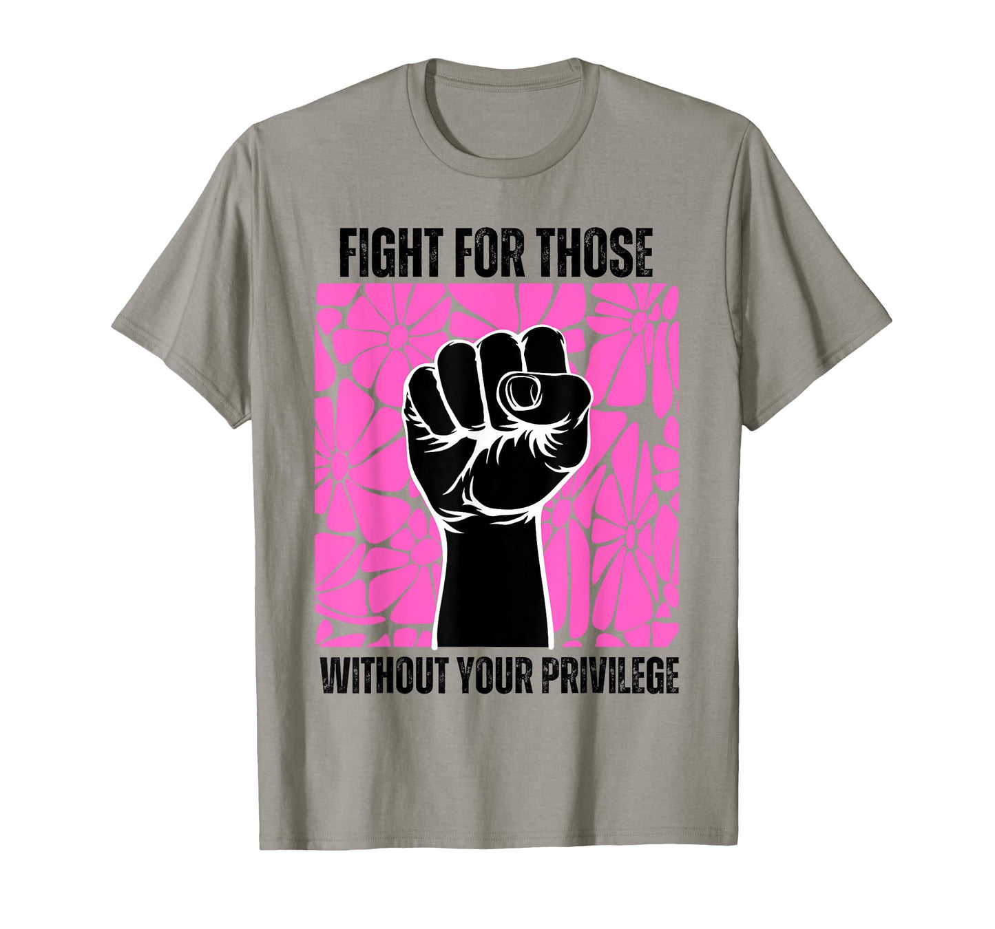Fight For Those Without Your Privilege Rights Feminist T-Shirt