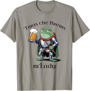 TWAS The Brews, mโLady โ Funny Frog Lord Beer Meme T-Shirt