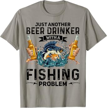 Just Another Beer Drinker With A Fishing Problem Fisherman T-Shirt
