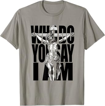 Jesus Christ On The Cross Who Do You Say I Am Christian T-Shirt