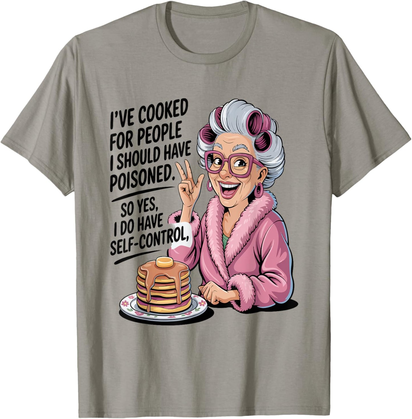 I've Cooked For People I Should Have Poisoned So Yes I Do T-Shirt