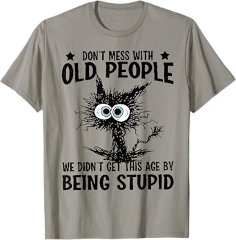 Don't Mess With Old People Do Not Mess With Old People Cat Men Women T-Shirt