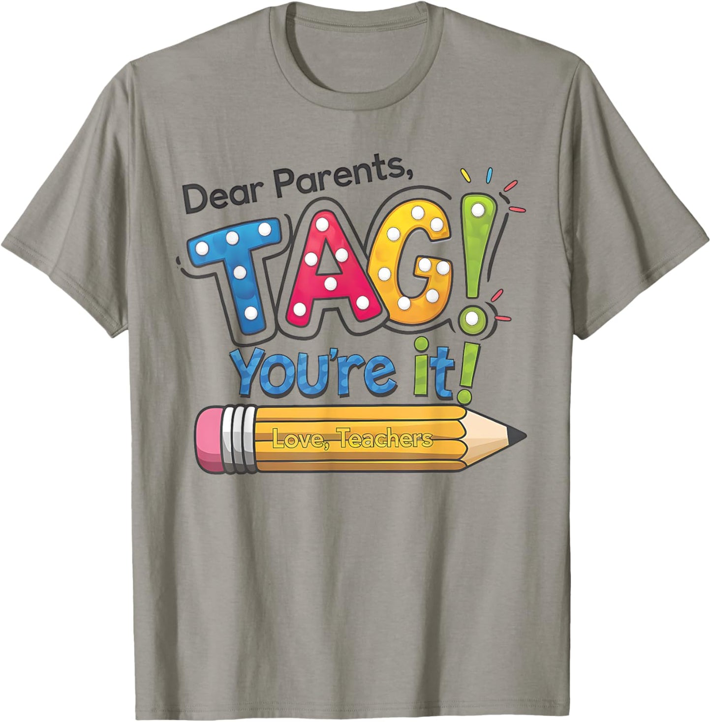Dear Parents Tag You're It Teacher Happy Last Day Of School T-shirt by TeeBrew