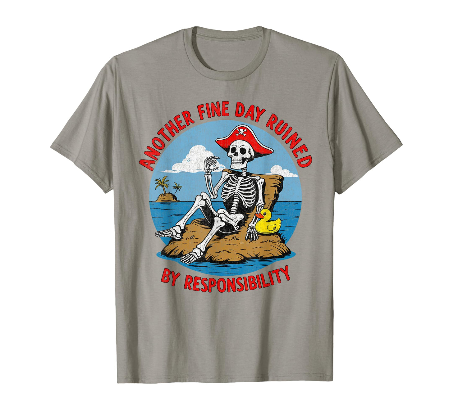 Another Fine Day Ruined By Responsibility Funny Sarcastic T-Shirt